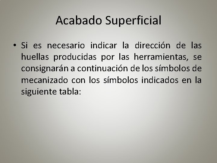 Acabado Superficial • Si es necesario indicar la dirección de las huellas producidas por