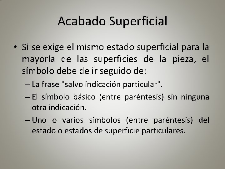 Acabado Superficial • Si se exige el mismo estado superficial para la mayoría de