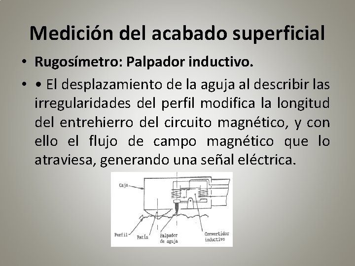 Medición del acabado superficial • Rugosímetro: Palpador inductivo. • • El desplazamiento de la