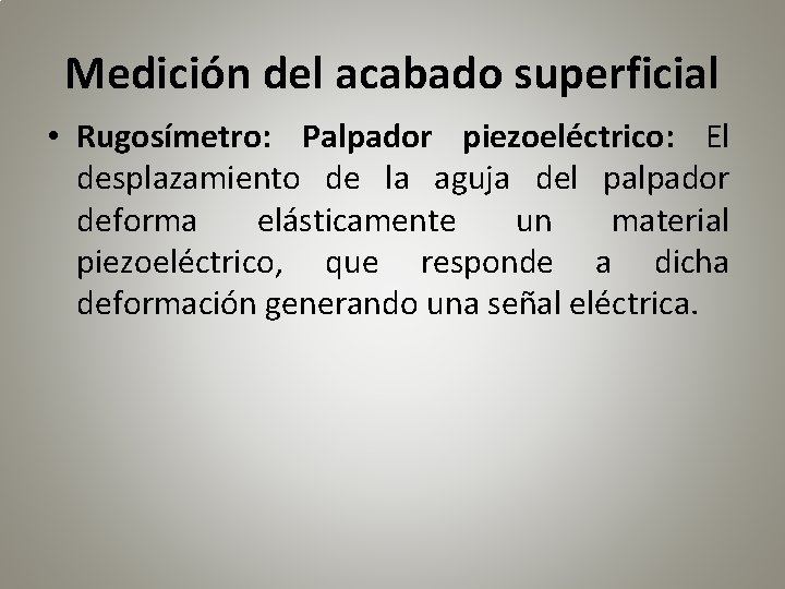 Medición del acabado superficial • Rugosímetro: Palpador piezoeléctrico: El desplazamiento de la aguja del