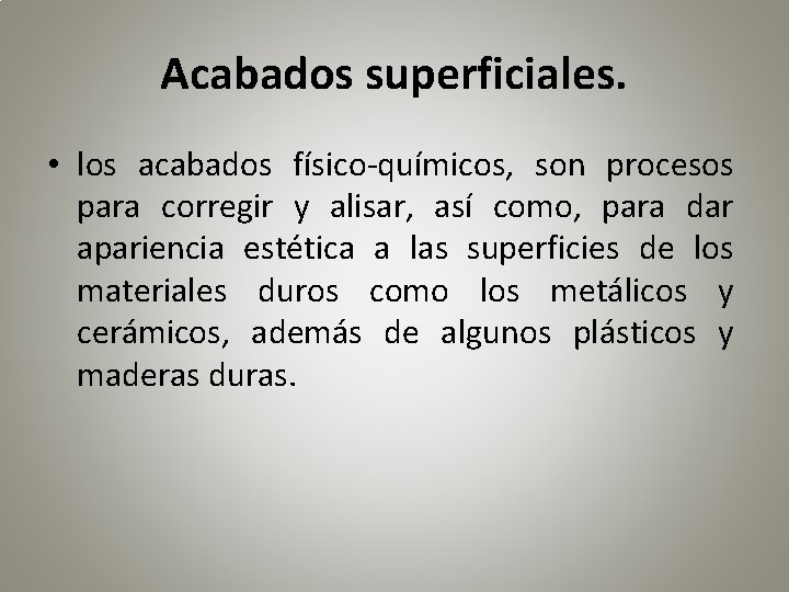 Acabados superficiales. • los acabados físico-químicos, son procesos para corregir y alisar, así como,