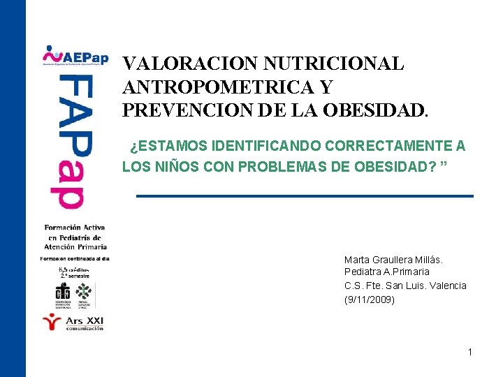 VALORACION NUTRICIONAL ANTROPOMETRICA Y PREVENCION DE LA OBESIDAD. ¿ESTAMOS IDENTIFICANDO CORRECTAMENTE A LOS NIÑOS