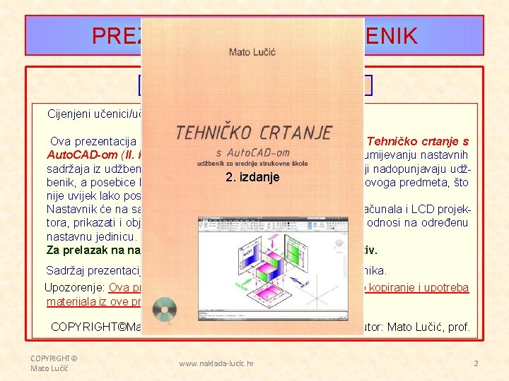 PREZENTACIJA UZ UDŽBENIK OBJAŠNJENJE - PREDGOVOR Cijenjeni učenici/učenice i profesorice/profesori. Ova prezentacija rađena je
