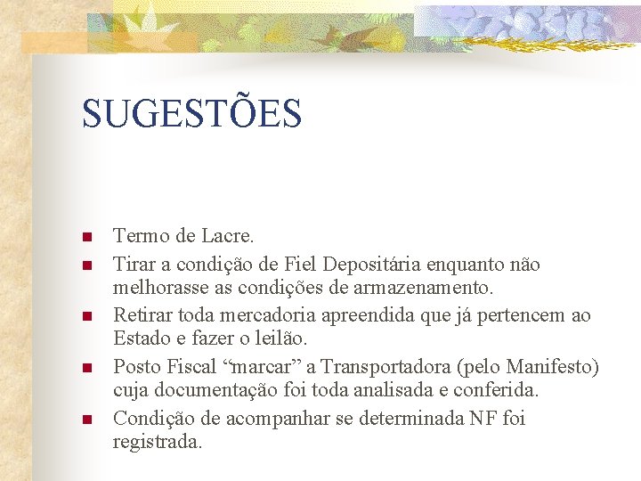 SUGESTÕES n n n Termo de Lacre. Tirar a condição de Fiel Depositária enquanto