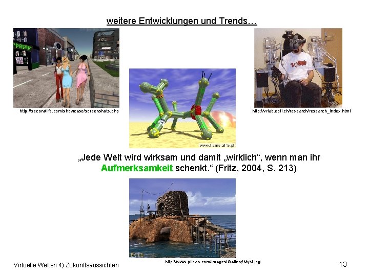 weitere Entwicklungen und Trends… http: //secondlife. com/showcase/screenshots. php http: //vrlab. epfl. ch/research_index. html „Jede