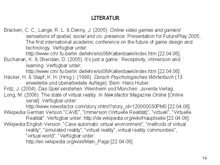 LITERATUR Bracken, C. C. , Lange, R. L. & Denny, J. (2005). Online video