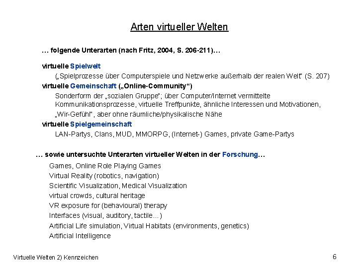 Arten virtueller Welten … folgende Unterarten (nach Fritz, 2004, S. 206 -211)… virtuelle Spielwelt