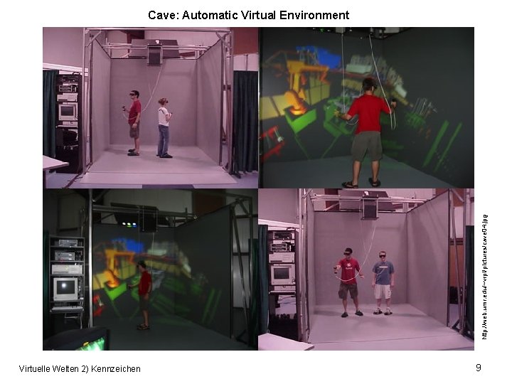 http: //web. umr. edu/~vrpl/pictures/cave 04. jpg Cave: Automatic Virtual Environment Virtuelle Welten 2) Kennzeichen