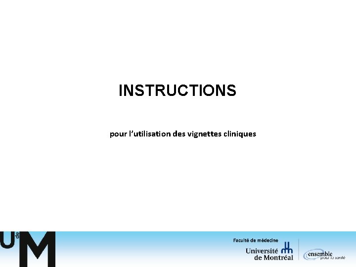 INSTRUCTIONS pour l’utilisation des vignettes cliniques 