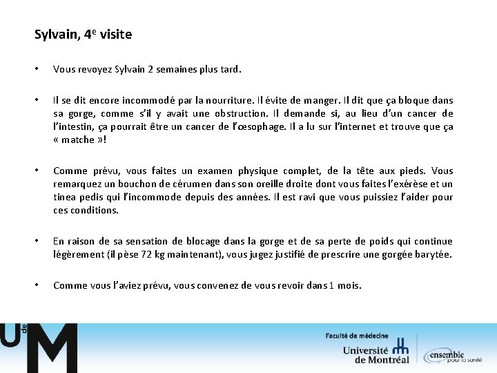 Sylvain, 4 e visite • Vous revoyez Sylvain 2 semaines plus tard. • Il