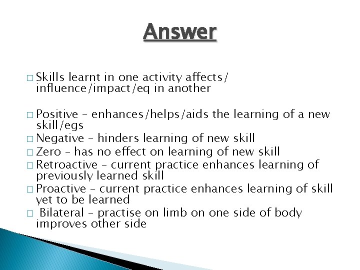 Answer � Skills learnt in one activity affects/ influence/impact/eq in another � Positive –