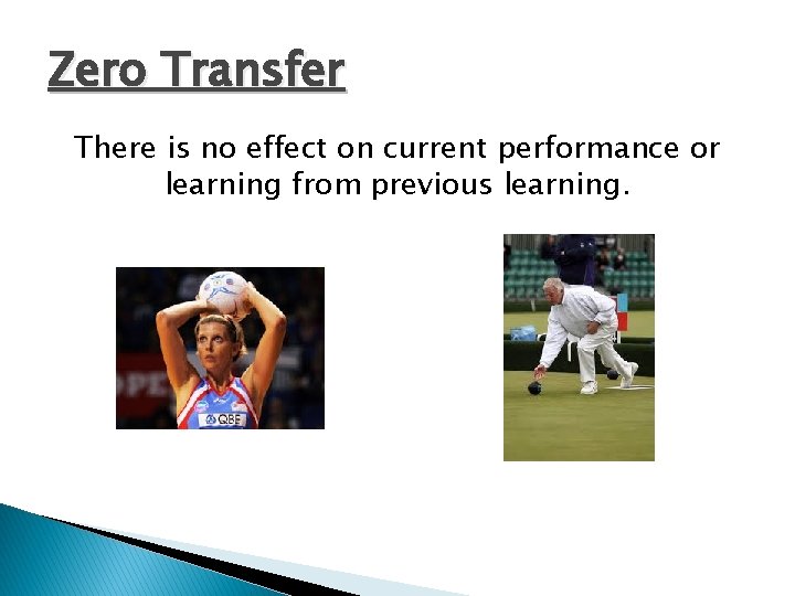 Zero Transfer There is no effect on current performance or learning from previous learning.