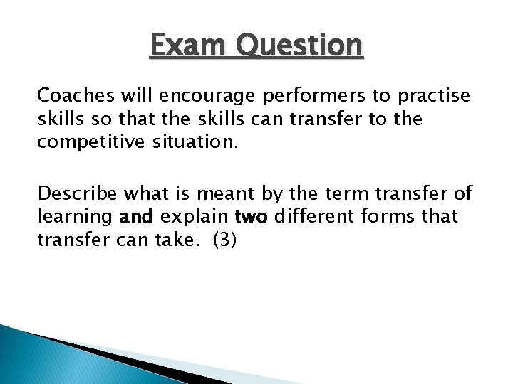 Exam Question Coaches will encourage performers to practise skills so that the skills can