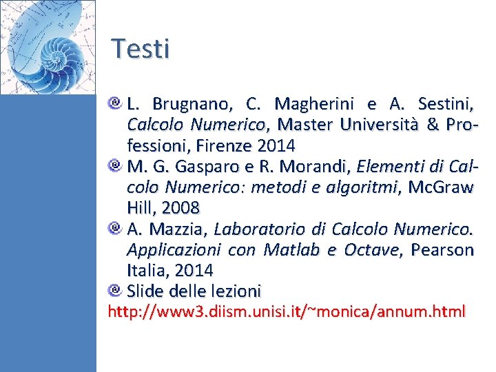 Testi L. Brugnano, C. Magherini e A. Sestini, Calcolo Numerico, Master Università & Professioni,