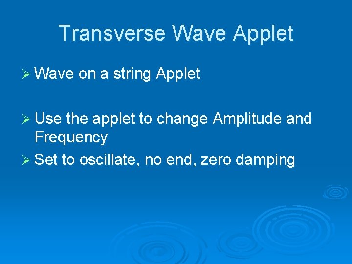 Transverse Wave Applet Ø Wave on a string Applet Ø Use the applet to