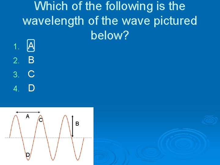 1. 2. 3. 4. Which of the following is the wavelength of the wave