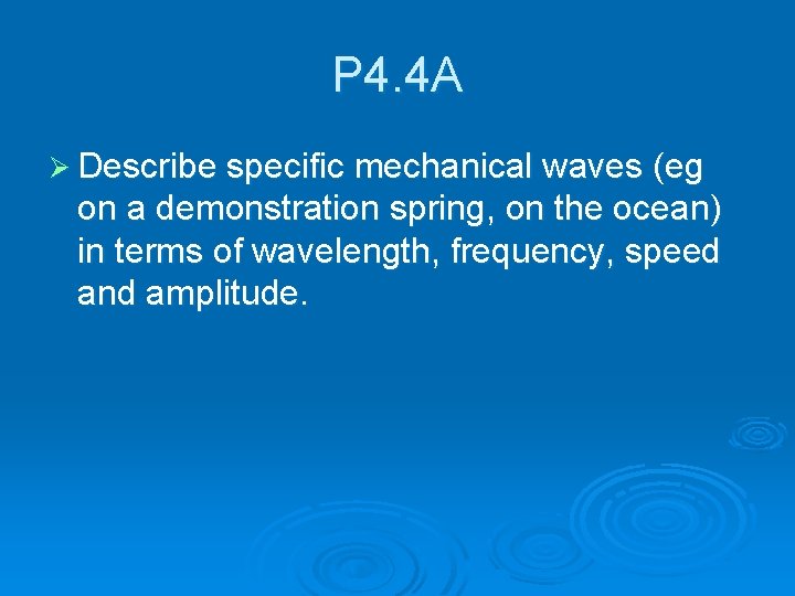 P 4. 4 A Ø Describe specific mechanical waves (eg on a demonstration spring,