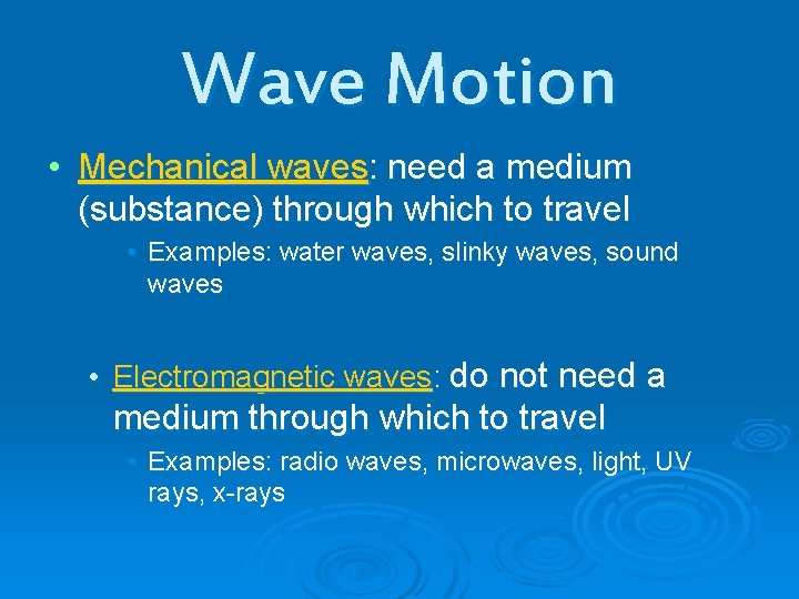 Wave Motion • Mechanical waves: need a medium (substance) through which to travel •