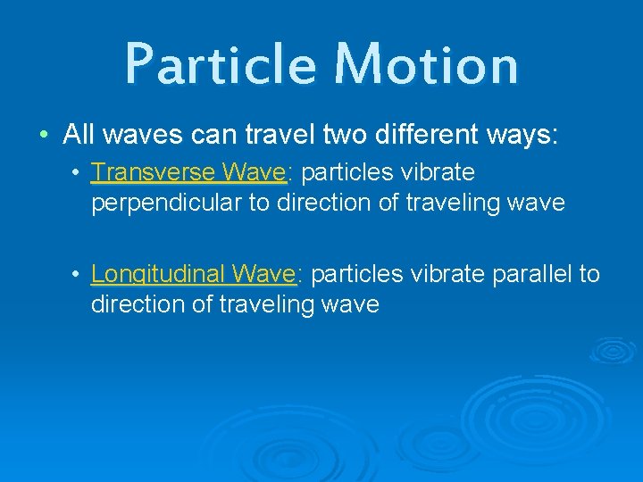 Particle Motion • All waves can travel two different ways: • Transverse Wave: particles