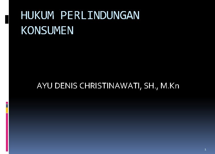 HUKUM PERLINDUNGAN KONSUMEN AYU DENIS CHRISTINAWATI, SH. , M. Kn 1 