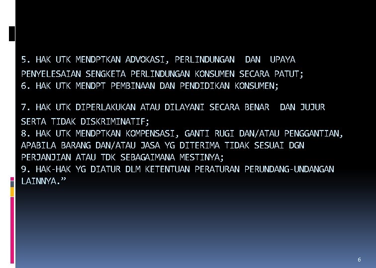 5. HAK UTK MENDPTKAN ADVOKASI, PERLINDUNGAN DAN UPAYA PENYELESAIAN SENGKETA PERLINDUNGAN KONSUMEN SECARA PATUT;