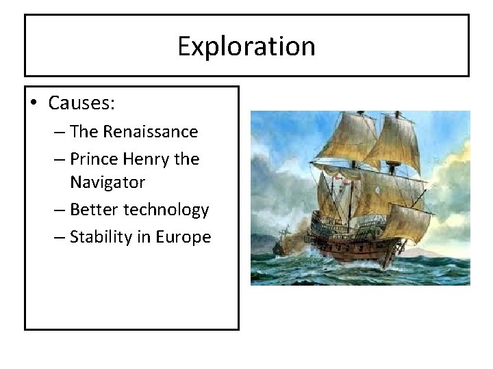 Exploration • Causes: – The Renaissance – Prince Henry the Navigator – Better technology