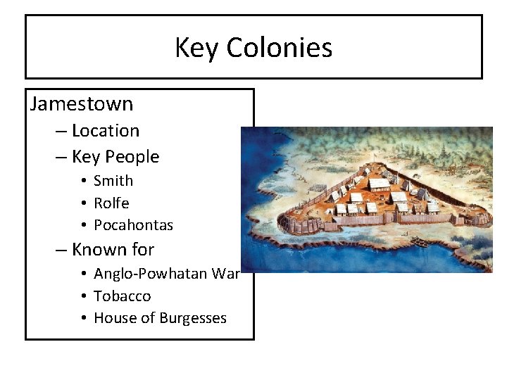 Key Colonies Jamestown – Location – Key People • Smith • Rolfe • Pocahontas