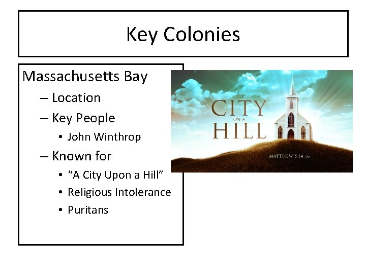 Key Colonies Massachusetts Bay – Location – Key People • John Winthrop – Known