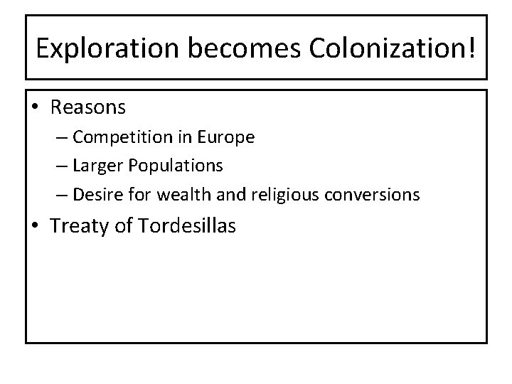 Exploration becomes Colonization! • Reasons – Competition in Europe – Larger Populations – Desire