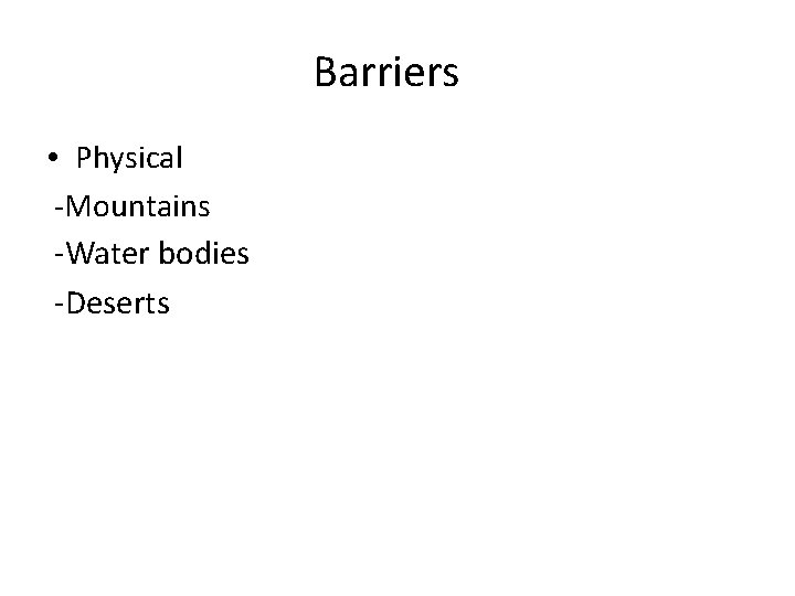 Barriers • Physical -Mountains -Water bodies -Deserts 