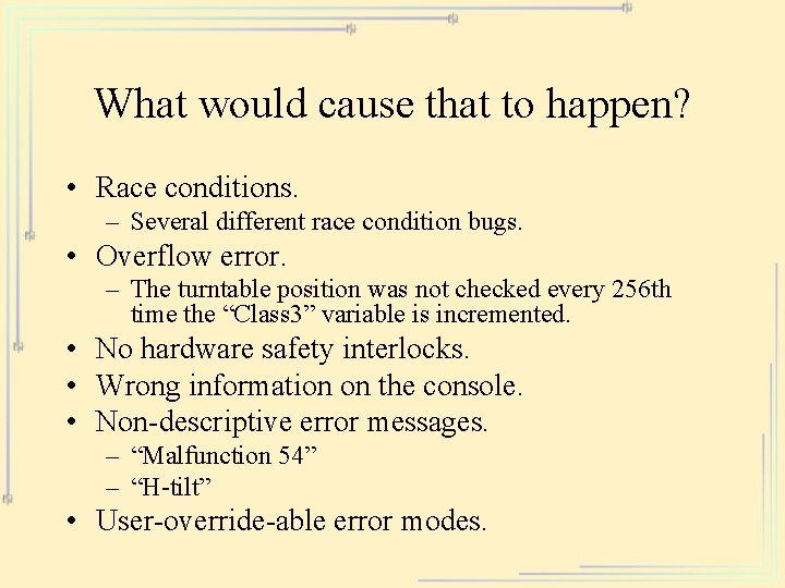 What would cause that to happen? • Race conditions. – Several different race condition