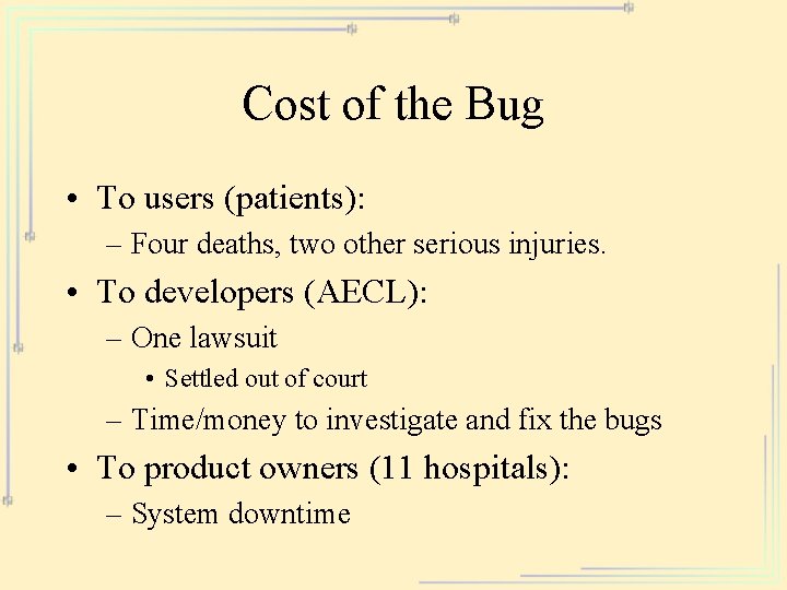 Cost of the Bug • To users (patients): – Four deaths, two other serious