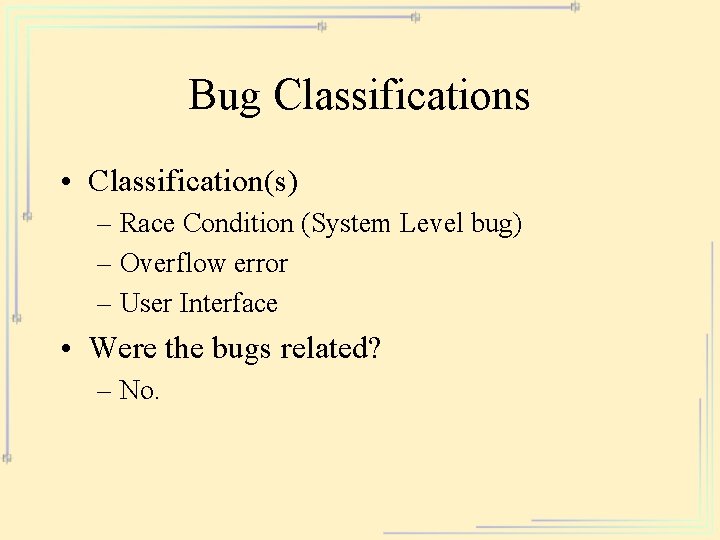 Bug Classifications • Classification(s) – Race Condition (System Level bug) – Overflow error –