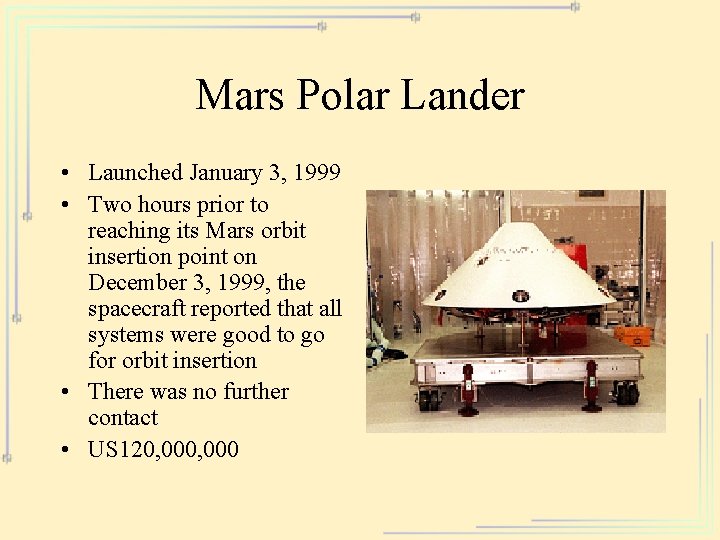 Mars Polar Lander • Launched January 3, 1999 • Two hours prior to reaching