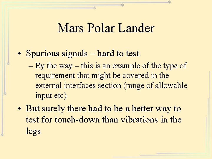 Mars Polar Lander • Spurious signals – hard to test – By the way