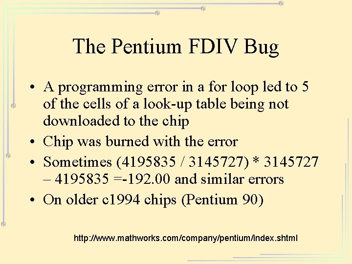 The Pentium FDIV Bug • A programming error in a for loop led to