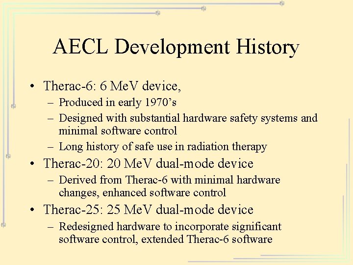 AECL Development History • Therac-6: 6 Me. V device, – Produced in early 1970’s