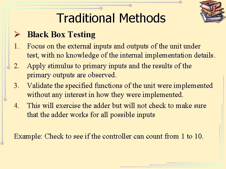 Traditional Methods Ø Black Box Testing 1. Focus on the external inputs and outputs