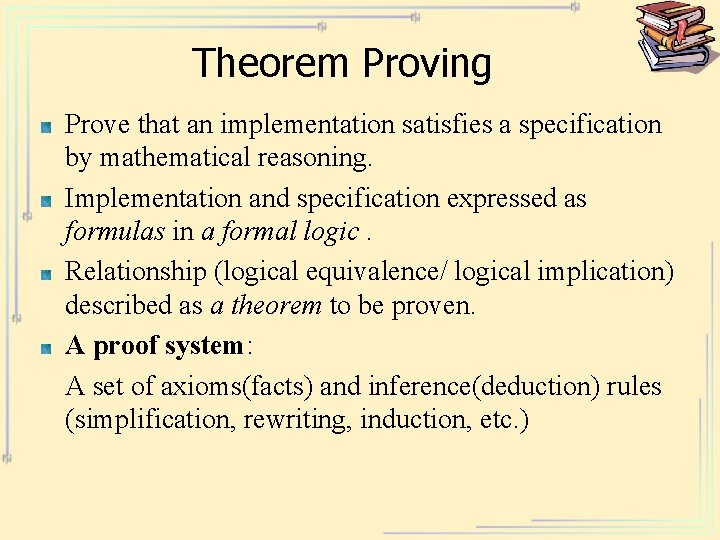 Theorem Proving Prove that an implementation satisfies a specification by mathematical reasoning. Implementation and