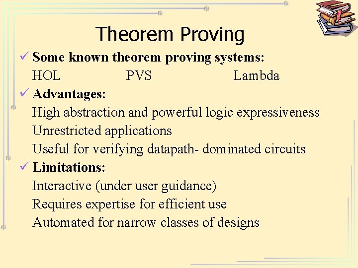 Theorem Proving ü Some known theorem proving systems: HOL PVS Lambda ü Advantages: High