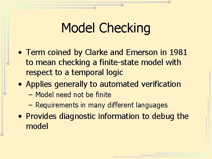 Model Checking • Term coined by Clarke and Emerson in 1981 to mean checking