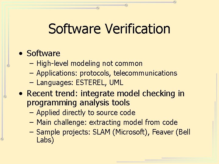 Software Verification • Software – High-level modeling not common – Applications: protocols, telecommunications –