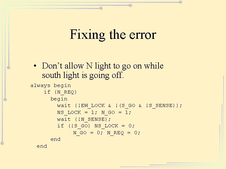 Fixing the error • Don’t allow N light to go on while south light