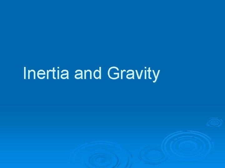Inertia and Gravity 