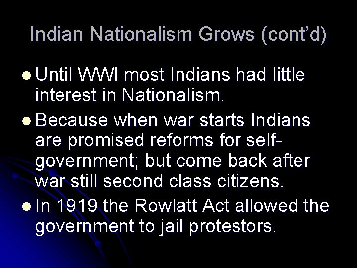 Indian Nationalism Grows (cont’d) l Until WWI most Indians had little interest in Nationalism.