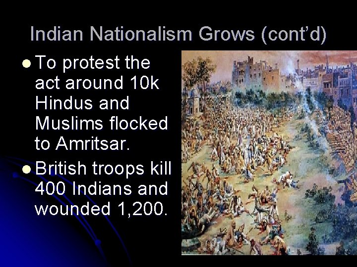 Indian Nationalism Grows (cont’d) l To protest the act around 10 k Hindus and