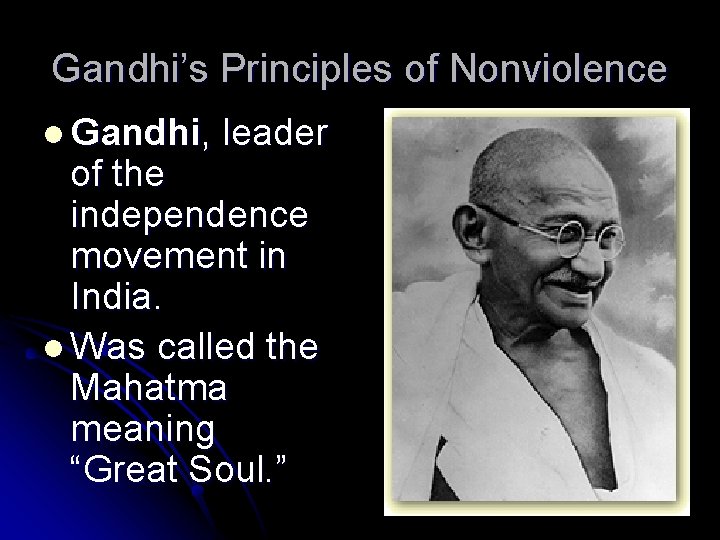 Gandhi’s Principles of Nonviolence l Gandhi, leader of the independence movement in India. l