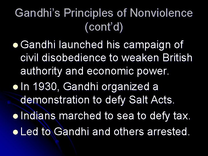 Gandhi’s Principles of Nonviolence (cont’d) l Gandhi launched his campaign of civil disobedience to