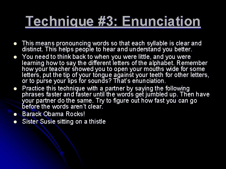 Technique #3: Enunciation l l l This means pronouncing words so that each syllable