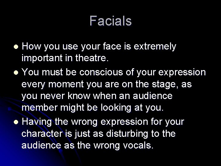 Facials How you use your face is extremely important in theatre. l You must